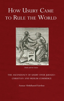 Bild des Verkufers fr How Usury Came to Rule the World: The Ascendancy of Usury over Judaeo-Christian and Muslim Commerce (Hardback or Cased Book) zum Verkauf von BargainBookStores