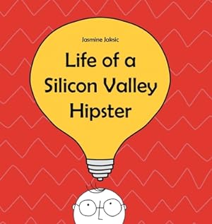 Imagen del vendedor de Life of a Silicon Valley Hipster: A parody of all things Silicon Valley (Hardback or Cased Book) a la venta por BargainBookStores