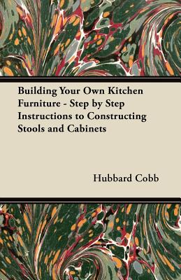 Seller image for Building Your Own Kitchen Furniture - Step by Step Instructions to Constructing Stools and Cabinets (Paperback or Softback) for sale by BargainBookStores