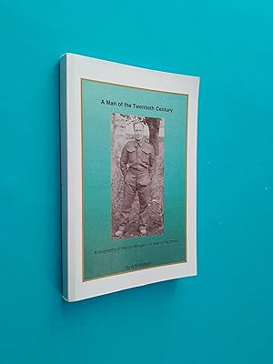 A Man of the Twentieth Century: A Biography of Hector Morgan - a Man of His Times