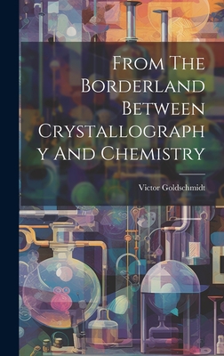 Seller image for From The Borderland Between Crystallography And Chemistry (Hardback or Cased Book) for sale by BargainBookStores