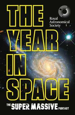 Seller image for The Year in Space: From the Makers of the Number-One Space Podcast, in Conjunction with the Royal Astronomical Society (Hardback or Cased Book) for sale by BargainBookStores