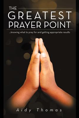 Bild des Verkufers fr The Greatest Prayer Point: .knowing what to pray for and getting appropriate result (Paperback or Softback) zum Verkauf von BargainBookStores