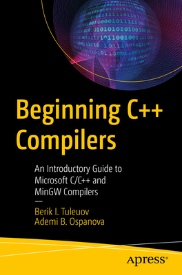 Image du vendeur pour Beginning C++ Compilers: An Introductory Guide to Microsoft C/C++ and Mingw Compilers (Paperback or Softback) mis en vente par BargainBookStores