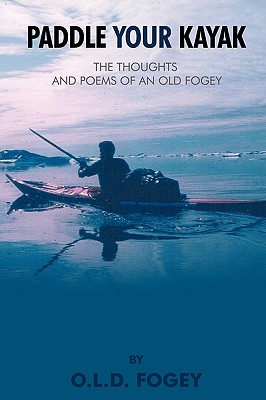 Seller image for Paddle Your Kayak: The Thoughts and Poems of an Old Fogey (Paperback or Softback) for sale by BargainBookStores