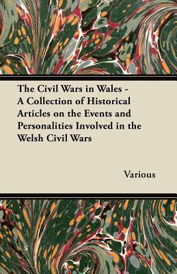 Immagine del venditore per The Civil Wars in Wales - A Collection of Historical Articles on the Events and Personalities Involved in the Welsh Civil Wars (Paperback or Softback) venduto da BargainBookStores