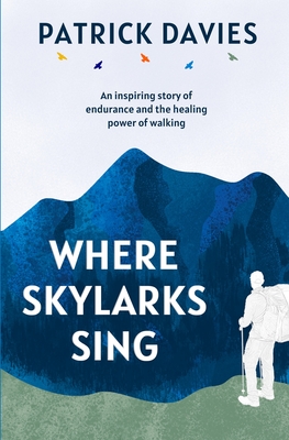 Image du vendeur pour Where Skylarks Sing: An inspiring story of endurance and the healing power of walking (Paperback or Softback) mis en vente par BargainBookStores