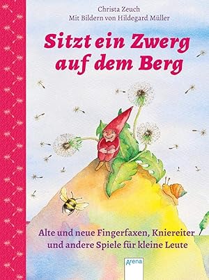 Imagen del vendedor de Sitzt ein Zwerg auf dem Berg: Alte und neue Fingerfaxen, Kniereiter und andere Spiele fr kleine Leute a la venta por Gabis Bcherlager