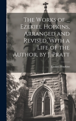 Seller image for The Works of . Ezekiel Hopkins, Arranged and Revised, With a Life of the Author, by J. Pratt (Hardback or Cased Book) for sale by BargainBookStores