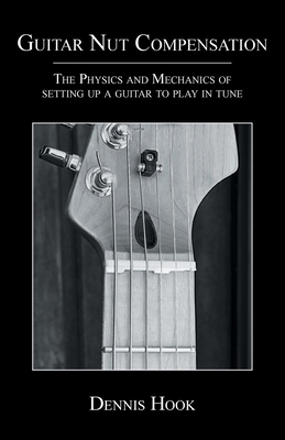 Bild des Verkufers fr Guitar Nut Compensation: The Physics and Mechanics of Setting Up a Guitar to Play in Tune (Paperback or Softback) zum Verkauf von BargainBookStores