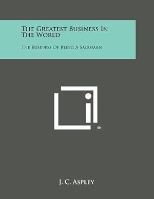 Imagen del vendedor de The Greatest Business in the World: The Business of Being a Salesman (Paperback or Softback) a la venta por BargainBookStores