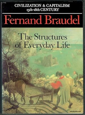 Civilization And Capitalism, 15th-18th Century, Volume I: The Structures Of Everyday Life, The Li...