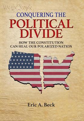 Seller image for Conquering the Political Divide: How the Constitution Can Heal Our Polarized Nation (Hardback or Cased Book) for sale by BargainBookStores