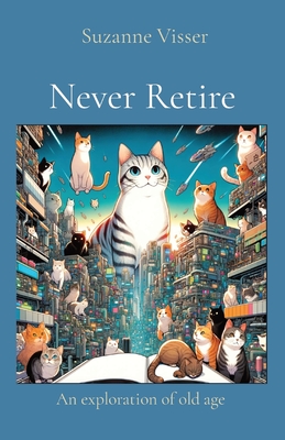 Seller image for Never Retire: An exploration of old age (Paperback or Softback) for sale by BargainBookStores