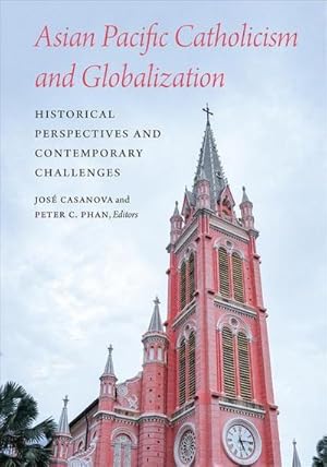 Bild des Verkufers fr Asian Pacific Catholicism and Globalization : Historical Perspectives and Contemporary Challenges zum Verkauf von AHA-BUCH GmbH