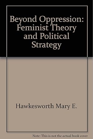 Imagen del vendedor de Beyond Oppression: Feminist Theory and Political Strategy a la venta por Redux Books