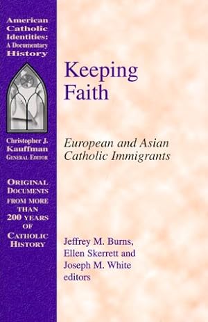 Imagen del vendedor de Keeping Faith: European and Asian Catholic Immigrants (Documentary History Series) a la venta por Redux Books
