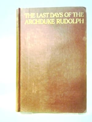 Imagen del vendedor de The Last Days of the Archduke Rudolph a la venta por World of Rare Books