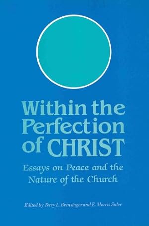 Immagine del venditore per Within the Perfection of Christ: Essays on Peace and the Nature of the Church venduto da Redux Books