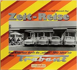 Imagen del vendedor de Zeit-Reise; eine Bildertour durch die "wilden" 70er Jahre mit dem Trabant a la venta por Peter-Sodann-Bibliothek eG