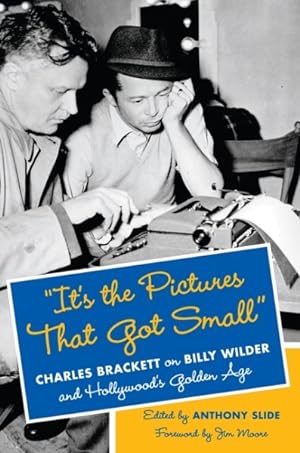Seller image for It's the Pictures That Got Small : Charles Brackett on Billy Wilder and Hollywood's Golden Age for sale by GreatBookPricesUK