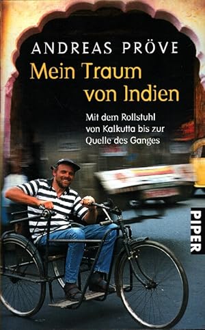 Bild des Verkufers fr Mein Traum von Indien : mit dem Rollstuhl von Kalkutta bis zur Quelle des Ganges. Mit Farbfotos von Andreas Prve und Nagender Chhikara / Piper ; 4814; Ein Malik-Buch zum Verkauf von Versandantiquariat Nussbaum