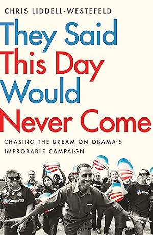 Seller image for They Said This Day Would Never Come: The Magic of Obama's Improbable Campaign for sale by WeBuyBooks 2