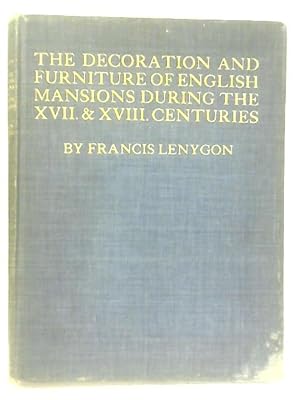The Decoration and Furniture of English Mansions During the Seventeenth & Eighteenth Centuries