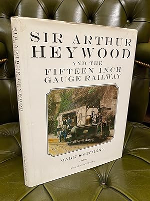 Sir Arthur Heywood and the Fifteen Inch Railway