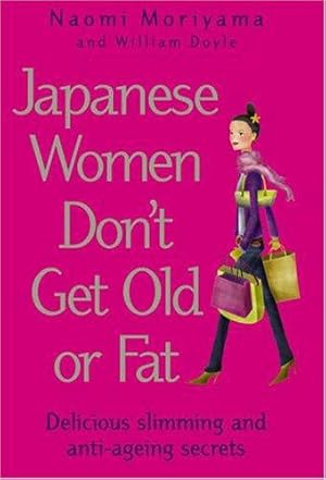 Immagine del venditore per Japanese Women Don't Get Old or Fat: Delicious slimming and anti-ageing secrets venduto da WeBuyBooks