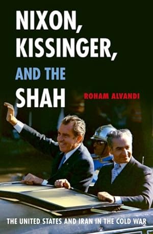 Immagine del venditore per Nixon, Kissinger, and the Shah : The United States and Iran in the Cold War venduto da GreatBookPrices