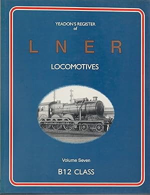 Image du vendeur pour Yeadon's Register of LNER Locomotves Volume 7 B12 Class mis en vente par Anvil Books