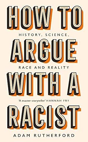 Image du vendeur pour How to Argue With a Racist: History, Science, Race and Reality mis en vente par WeBuyBooks