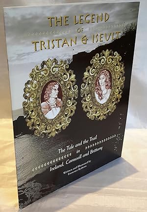 Seller image for The Legend of Tristan & Iseult. The Tale and the Trail in Ireland, Cornwall and Brittany. Written and Illustrated by Forrester Roberts. for sale by Addyman Books