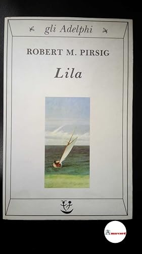 Seller image for Pirsig, Robert M. , and Bottini, Adriana. Lila : indagine sulla morale. Milano Adelphi, 1995 for sale by Amarcord libri