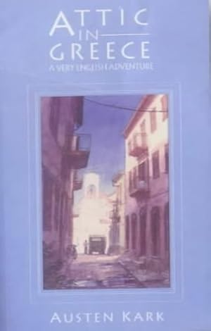 Seller image for Attic in Greece: A Very English Adventure for sale by WeBuyBooks