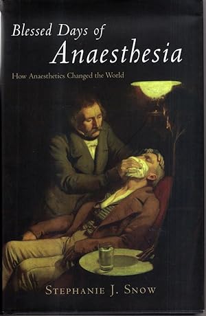 Imagen del vendedor de Blessed Days Of Anaesthetia. How Anaesthetics Changed the World a la venta por High Street Books