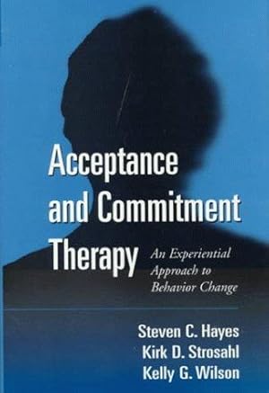 Bild des Verkufers fr Acceptance and Commitment Therapy, First Edition: The Process and Practice of Mindful Change zum Verkauf von WeBuyBooks