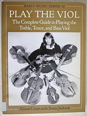 Imagen del vendedor de Play the Viol The Complete Guide to Playing the Treble, Tenor and Bass Viol. Early Music Series 10. a la venta por Ariadne Books, PBFA