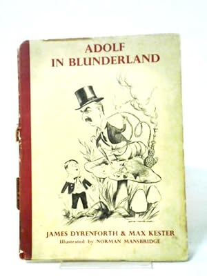 Adolf In Blunderland: A Political Parody of Lewis Carroll's Famous Story