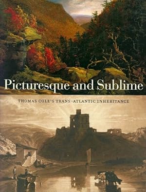 Image du vendeur pour Picturesque and Sublime: Thomas Cole's Trans-Atlantic Inheritance mis en vente par LEFT COAST BOOKS