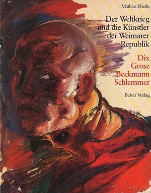 Imagen del vendedor de Der Weltkrieg und die Knstler der Weimarer Republik. Dix, Grosz, Beckmann, Schlemmer. a la venta por Brbel Hoffmann