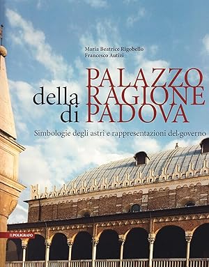 Imagen del vendedor de Palazzo della Ragione di Padova. Simbologie degli astri e rappresentazioni del governo a la venta por Il Salvalibro s.n.c. di Moscati Giovanni