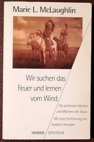 Wir suchen das Feuer und lernen vom Wind. Die schönsten Mythen und Märchen der Sioux. Mit einer E...