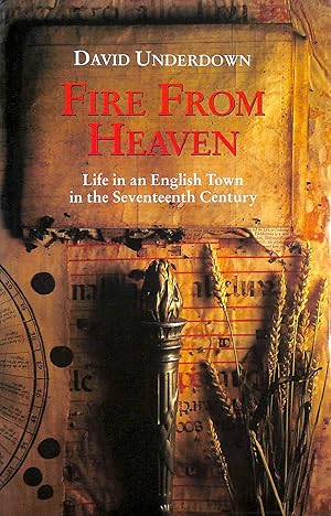 Immagine del venditore per Fire from Heaven: Life of an English Town in the Seventeenth Century venduto da M Godding Books Ltd