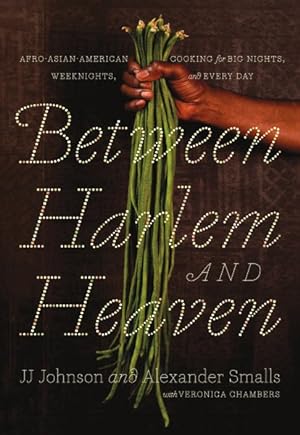 Seller image for Between Harlem and Heaven : Afro-Asian-American Cooking for Big Nights, Weeknights, & Every Day for sale by GreatBookPrices