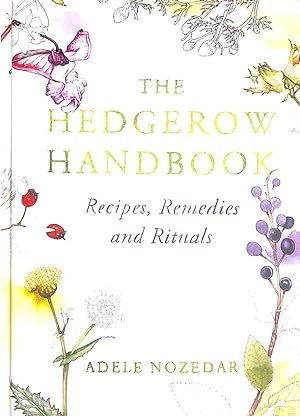 Image du vendeur pour The Hedgerow Handbook: Recipes, Remedies and Rituals ? THE NEW 10TH ANNIVERSARY EDITION mis en vente par M Godding Books Ltd