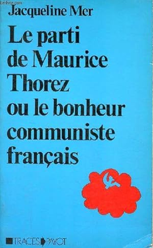 Immagine del venditore per Le parti de Maurice Thorez ou le bonheur communiste franais - Etude anthropologique - Collection " Traces ". venduto da Le-Livre