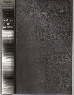 Seller image for Potes du XVIe sicle: Clment Marot : Rondeaux - Chansons - Oraisons. Maurice Scve : Dlie. Pernette du Guillet : Rymes. Louise Lab : lgies - Sonnets. Anonyme : Blasons du corps fminin. Pontus de Tyard : Livre de vers liriques - lgie pour une dame enamoure d'une autre dame. Joachim du Bellay : XIII Sonnets de l'honneste amour - Les Antiquitez de Rome - Songe - V ux rustiques - Les Regrets. Rmy Belleau : Petites inventions - Les Amours et nouveaux eschanges des pierres prcieuses. tienne de La Botie : Vers franois - Six sonnets - Vingt-neuf sonnets. tienne Jodelle : Les Amours - Contr'amours. Jacques Grvin : Sonnets de la Gelodacrye. Guillaume de Salluste du Bartas : Cinquiesme jour de la sepmaine. Philippe Desportes : Les Amours d'Hippolyte. Marc de Papillon de Lasphrise : Les Amours de Thophile - Amour passionne de Nomie. Jean de Sponde : Sonnets - Essay de quelques pomes chrestiens - Les Amours. Jean-Baptiste Chassignet : Le Mespris de la vie. Blaise de Vigenre : for sale by L'Odeur du Book