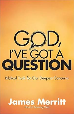Bild des Verkufers fr God Ive Got a Question: Biblical Truth for Our Deepest Concerns zum Verkauf von WeBuyBooks